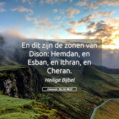 Picture 05 - Genesis 36:26 NLD - En dit zijn de zonen van Dison: Hemdan, en Esban, - Bible Verse Picture
