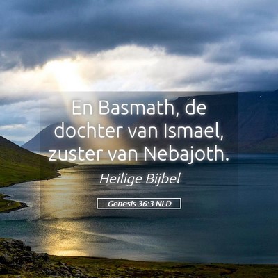 Picture 05 - Genesis 36:3 NLD - En Basmath, de dochter van Ismael, zuster van - Bible Verse Picture