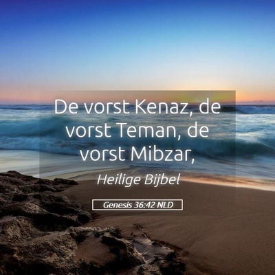 Picture 05 - Genesis 36:42 NLD - De vorst Kenaz, de vorst Teman, de vorst - Bible Verse Picture