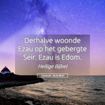 Picture 05 - Genesis 36:8 NLD - Derhalve woonde Ezau op het gebergte Seir. Ezau - Bible Verse Picture