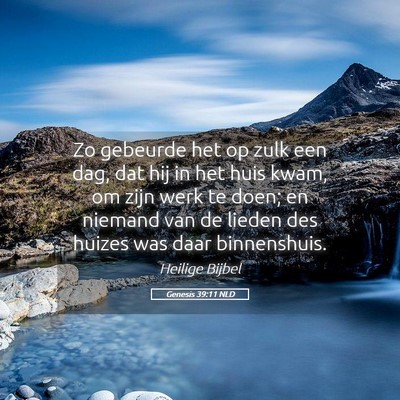 Picture 05 - Genesis 39:11 NLD - Zo gebeurde het op zulk een dag, dat hij in het - Bible Verse Picture
