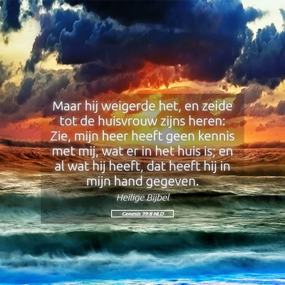 Picture 05 - Genesis 39:8 NLD - Maar hij weigerde het, en zeide tot de huisvrouw - Bible Verse Picture