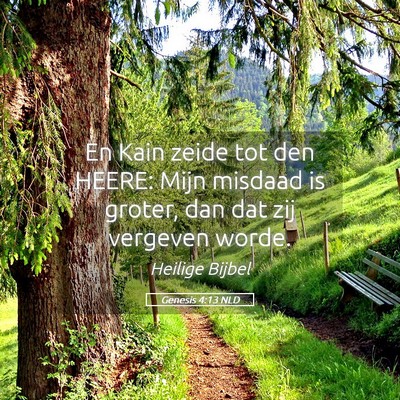 Picture 05 - Genesis 4:13 NLD - En Kain zeide tot den HEERE: Mijn misdaad is - Bible Verse Picture