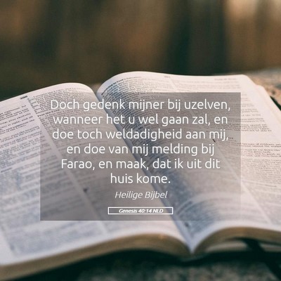 Picture 05 - Genesis 40:14 NLD - Doch gedenk mijner bij uzelven, wanneer het u wel - Bible Verse Picture
