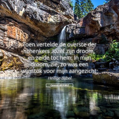 Picture 05 - Genesis 40:9 NLD - Toen vertelde de overste der schenkers Jozef zijn - Bible Verse Picture