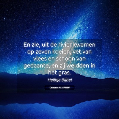 Picture 05 - Genesis 41:18 NLD - En zie, uit de rivier kwamen op zeven koeien, vet - Bible Verse Picture