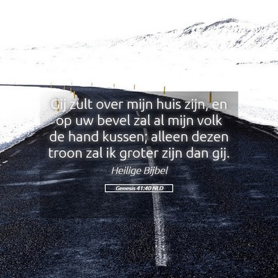 Picture 05 - Genesis 41:40 NLD - Gij zult over mijn huis zijn, en op uw bevel zal - Bible Verse Picture