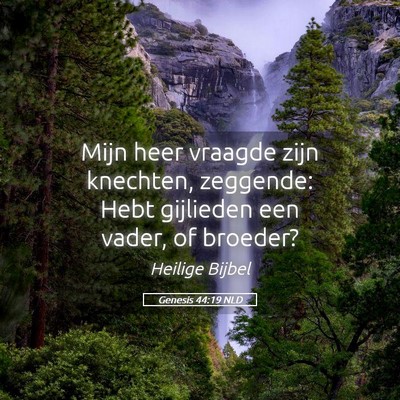 Picture 05 - Genesis 44:19 NLD - Mijn heer vraagde zijn knechten, zeggende: Hebt - Bible Verse Picture