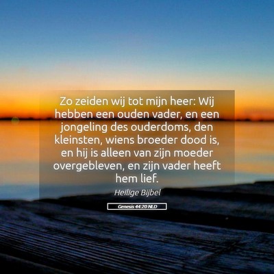 Picture 05 - Genesis 44:20 NLD - Zo zeiden wij tot mijn heer: Wij hebben een ouden - Bible Verse Picture