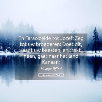Picture 05 - Genesis 45:17 NLD - En Farao zeide tot Jozef: Zeg tot uw broederen: - Bible Verse Picture