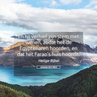Picture 05 - Genesis 45:2 NLD - En hij verhief zijn stem met wenen, zodat het de - Bible Verse Picture