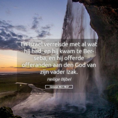 Picture 05 - Genesis 46:1 NLD - En Israel verreisde met al wat hij had, en hij - Bible Verse Picture