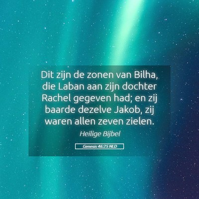 Picture 05 - Genesis 46:25 NLD - Dit zijn de zonen van Bilha, die Laban aan zijn - Bible Verse Picture