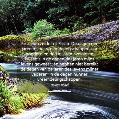 Picture 05 - Genesis 47:9 NLD - En Jakob zeide tot Farao: De dagen der jaren - Bible Verse Picture