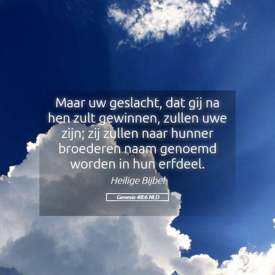 Picture 05 - Genesis 48:6 NLD - Maar uw geslacht, dat gij na hen zult gewinnen, - Bible Verse Picture