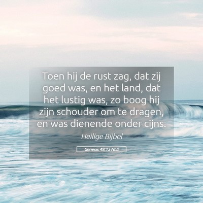Picture 05 - Genesis 49:15 NLD - Toen hij de rust zag, dat zij goed was, en het - Bible Verse Picture