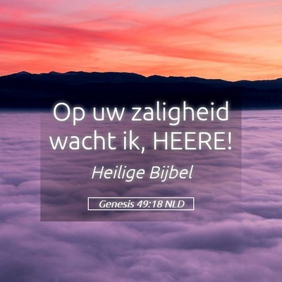 Picture 05 - Genesis 49:18 NLD - Op uw zaligheid wacht ik, - Bible Verse Picture