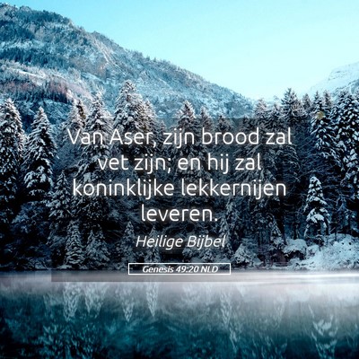Picture 05 - Genesis 49:20 NLD - Van Aser, zijn brood zal vet zijn; en hij zal - Bible Verse Picture
