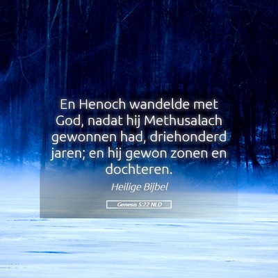 Picture 05 - Genesis 5:22 NLD - En Henoch wandelde met God, nadat hij Methusalach - Bible Verse Picture