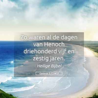 Picture 05 - Genesis 5:23 NLD - Zo waren al de dagen van Henoch driehonderd vijf - Bible Verse Picture