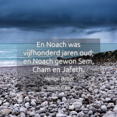 Picture 05 - Genesis 5:32 NLD - En Noach was vijfhonderd jaren oud; en Noach - Bible Verse Picture