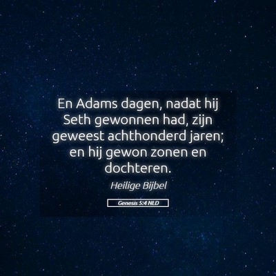 Picture 05 - Genesis 5:4 NLD - En Adams dagen, nadat hij Seth gewonnen had, zijn - Bible Verse Picture
