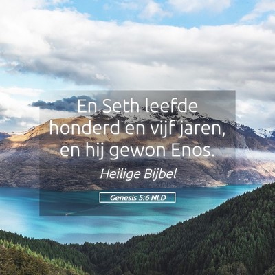 Picture 05 - Genesis 5:6 NLD - En Seth leefde honderd en vijf jaren, en hij - Bible Verse Picture