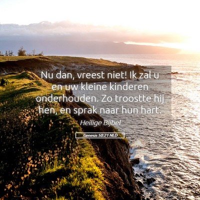 Picture 05 - Genesis 50:21 NLD - Nu dan, vreest niet! Ik zal u en uw kleine - Bible Verse Picture