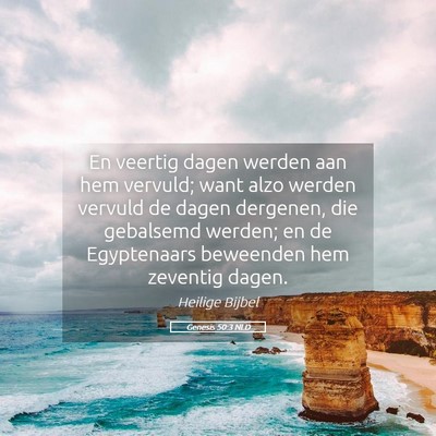 Picture 05 - Genesis 50:3 NLD - En veertig dagen werden aan hem vervuld; want - Bible Verse Picture