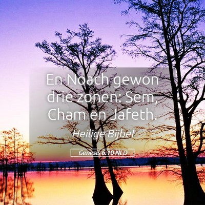 Picture 05 - Genesis 6:10 NLD - En Noach gewon drie zonen: Sem, Cham en - Bible Verse Picture
