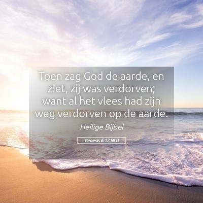 Picture 05 - Genesis 6:12 NLD - Toen zag God de aarde, en ziet, zij was - Bible Verse Picture