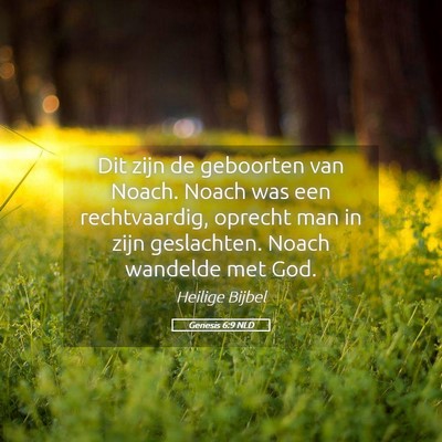Picture 05 - Genesis 6:9 NLD - Dit zijn de geboorten van Noach. Noach was een - Bible Verse Picture