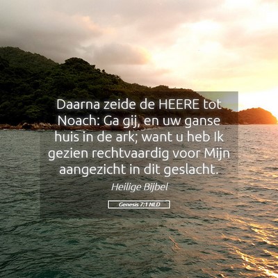 Picture 05 - Genesis 7:1 NLD - Daarna zeide de HEERE tot Noach: Ga gij, en uw - Bible Verse Picture
