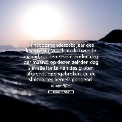 Picture 05 - Genesis 7:11 NLD - In het zeshonderdste jaar des levens van Noach, - Bible Verse Picture