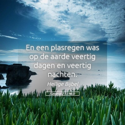Picture 05 - Genesis 7:12 NLD - En een plasregen was op de aarde veertig dagen en - Bible Verse Picture