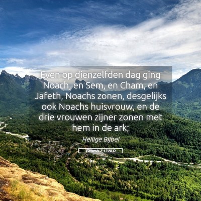 Picture 05 - Genesis 7:13 NLD - Even op dienzelfden dag ging Noach, en Sem, en - Bible Verse Picture