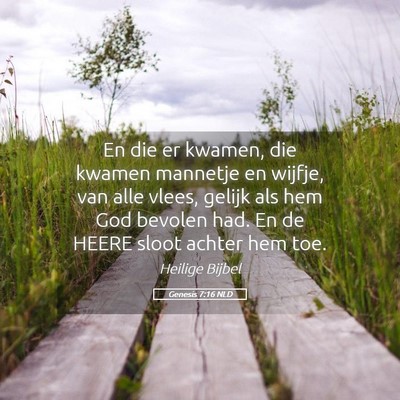 Picture 05 - Genesis 7:16 NLD - En die er kwamen, die kwamen mannetje en wijfje, - Bible Verse Picture