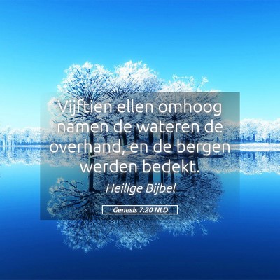 Picture 05 - Genesis 7:20 NLD - Vijftien ellen omhoog namen de wateren de - Bible Verse Picture