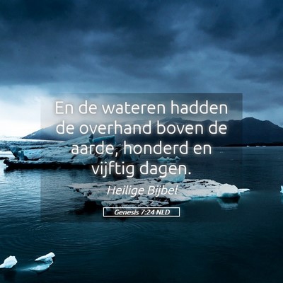 Picture 05 - Genesis 7:24 NLD - En de wateren hadden de overhand boven de aarde, - Bible Verse Picture