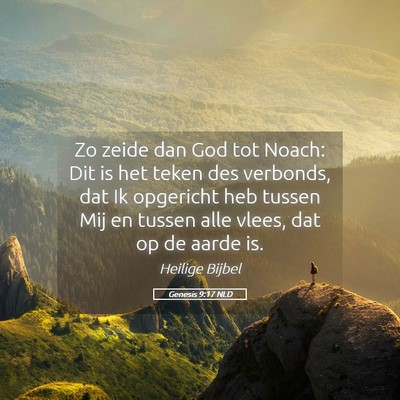 Picture 05 - Genesis 9:17 NLD - Zo zeide dan God tot Noach: Dit is het teken des - Bible Verse Picture