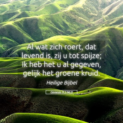 Picture 05 - Genesis 9:3 NLD - Al wat zich roert, dat levend is, zij u tot - Bible Verse Picture