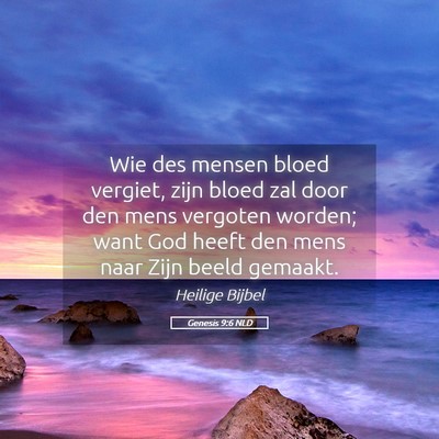 Picture 05 - Genesis 9:6 NLD - Wie des mensen bloed vergiet, zijn bloed zal door - Bible Verse Picture