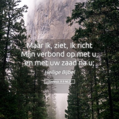 Picture 05 - Genesis 9:9 NLD - Maar Ik, ziet, Ik richt Mijn verbond op met u, en - Bible Verse Picture