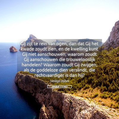 Picture 05 - Habakuk 1:13 NLD - Gij zijt te rein van ogen, dan dat Gij het kwade - Bible Verse Picture