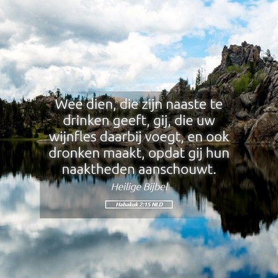 Picture 05 - Habakuk 2:15 NLD - Wee dien, die zijn naaste te drinken geeft, gij, - Bible Verse Picture