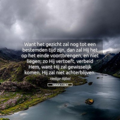 Picture 05 - Habakuk 2:3 NLD - Want het gezicht zal nog tot een bestemden tijd - Bible Verse Picture