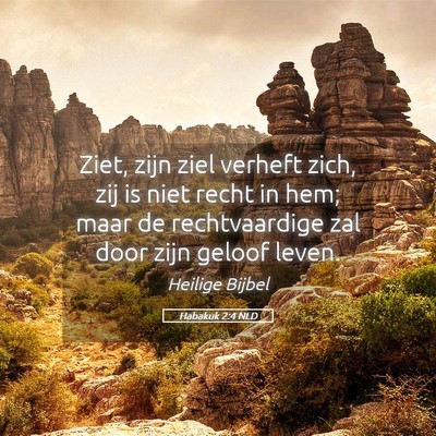 Picture 05 - Habakuk 2:4 NLD - Ziet, zijn ziel verheft zich, zij is niet recht - Bible Verse Picture