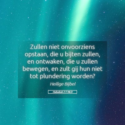 Picture 05 - Habakuk 2:7 NLD - Zullen niet onvoorziens opstaan, die u bijten - Bible Verse Picture