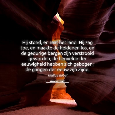Picture 05 - Habakuk 3:6 NLD - Hij stond, en mat het land, Hij zag toe, en - Bible Verse Picture