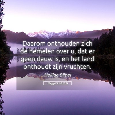 Picture 05 - Haggaï 1:10 NLD - Daarom onthouden zich de hemelen over u, dat er - Bible Verse Picture